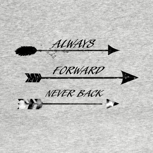 arrows ,always forward never back by Art by Eric William.s